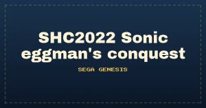SHC2022 Sonic eggman's conquest