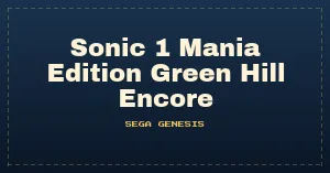 Sonic 1 Mania Edition Green Hill Encore