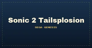 Sonic 2 Tailsplosion (SHC2021)