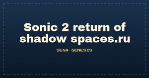 Sonic 2 return of shadow spaces.ru